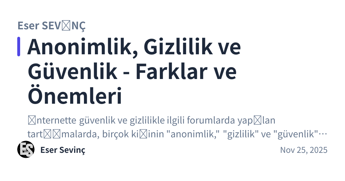 Share preview for Anonimlik, Gizlilik ve Güvenlik - Farklar ve Önemleri