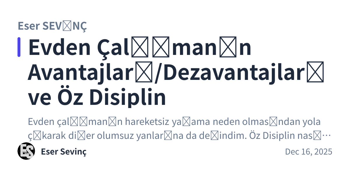 Share preview for Evden Çalışmanın Avantajları/Dezavantajları ve Öz Disiplin
