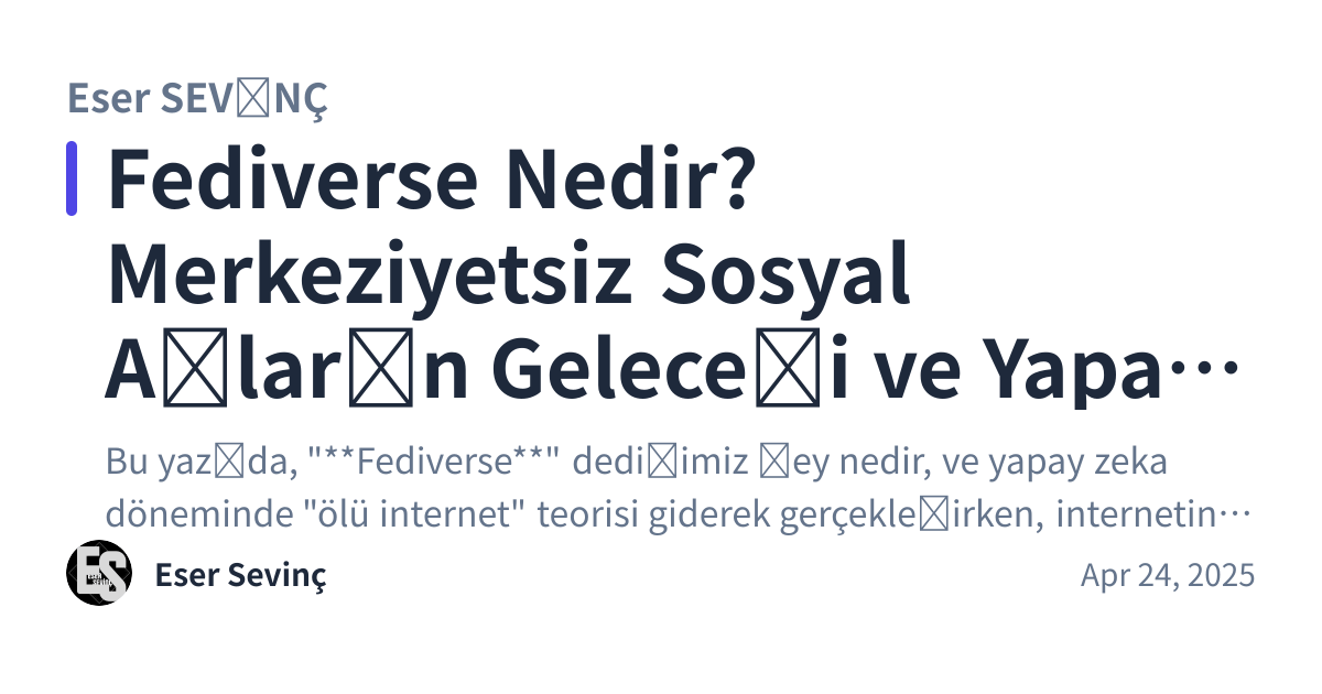 Share preview for Fediverse Nedir? Merkeziyetsiz Sosyal Ağların Geleceği ve Yapay Zeka Döneminde Önemi