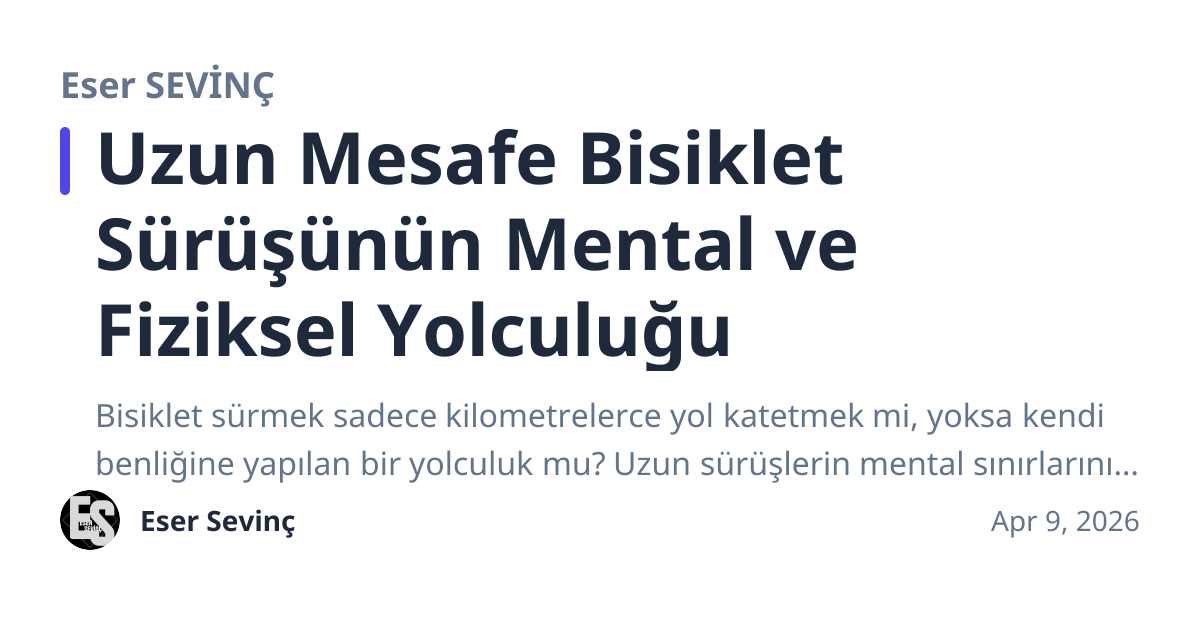 Share preview for Uzun Mesafe Bisiklet Sürüşünün Mental ve Fiziksel Yolculuğu