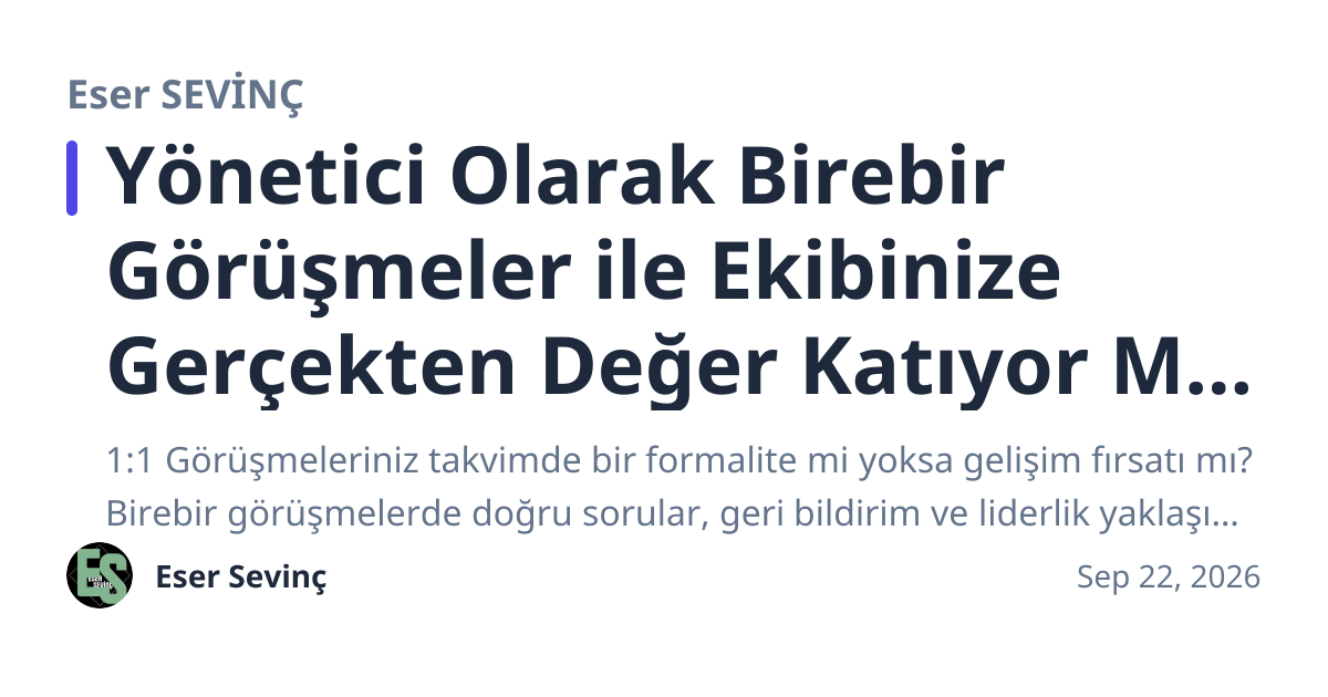 Share preview for Yönetici Olarak Birebir Görüşmeler ile Ekibinize Gerçekten Değer Katıyor Musunuz?